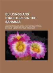 Buildings and Structures in the Bahamas Airports in the Bahamas, Casinos in the Bahamas, Forts in the Bahamas, Lighthouses of the Bahamas,1157789536,9781157789536