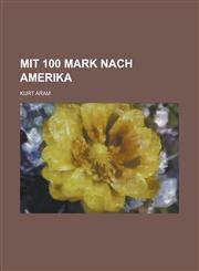 Mit 100 Mark Nach Amerika,1154341496,9781154341492