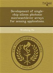Development of single-chip silicon photonic microcantilever arrays for sensing applications.,1249037239,9781249037231