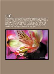 Huế Công trình xây dựng Huế, Di tích cố đô Huế, Du lịch Huế, Giáo dục Huế, Lịch sử Huế, Người Huế, Tôn giáo ở Huế, Văn hóa Huế, Hồ Ngọc Hà,1233870777,9781233870776