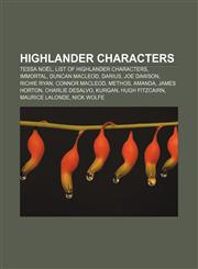 Highlander characters Tessa Noël, List of Highlander characters, Immortal, Duncan MacLeod, Darius, Joe Dawson, Richie Ryan, Connor MacLeod,1156997615,9781156997611