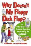 Why Doesn't My Floppy Disk Flop? And Other Kids' Computer Questions Answered by the CompuDudes,0471184292,9780471184294