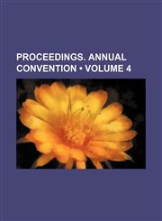 Proceedings. Annual Convention (Volume 4),1154361020,9781154361025
