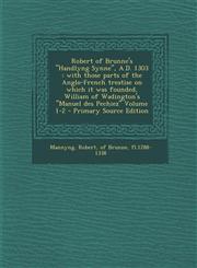 Robert of Brunne's "Handlyng Synne", A.D. 1303 with those parts of the Anglo-French treatise on which it was founded, William of Wadington's "Manuel des Pechiez" Volume 1-2 - Primary Source Edition,1295238144,9781295238149