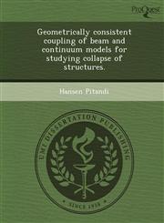 Geometrically consistent coupling of beam and continuum models for studying collapse of structures.,1249841801,9781249841807