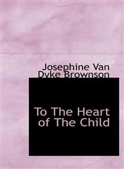 To The Heart of The Child,1110538588,9781110538584