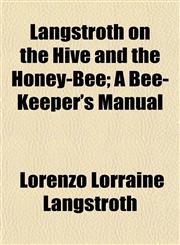 Langstroth on the Hive and the Honey-Bee; A Bee-Keeper's Manual,1150564784,9781150564789