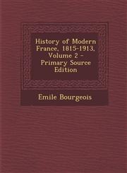 History of Modern France, 1815-1913, Volume 2 - Primary Source Edition,1287723799,9781287723790