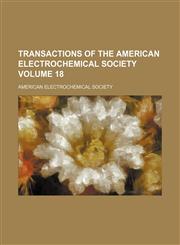 Transactions of the American Electrochemical Society Volume 18,1231140771,9781231140772