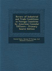 Review of Industrial and Trade Conditions in Foreign Countries by American Consular Officers,1287614612,9781287614616