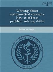 Writing about mathematical concepts How it affects problem solving skills.,124898241X,9781248982419