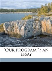 "Our program," an essay,1177458454,9781177458450