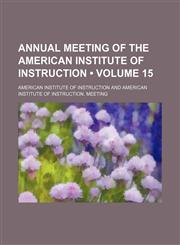 Annual Meeting of the American Institute of Instruction (Volume 15),1154264866,9781154264869