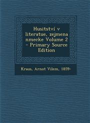 Husitstvi V Literatue, Zejmena Nmecke Volume 2 - Primary Source Edition,1295465485,9781295465484