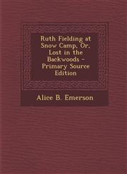 Ruth Fielding at Snow Camp, Or, Lost in the Backwoods - Primary Source Edition,1293295582,9781293295588