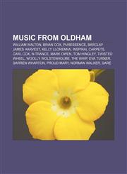 Music from Oldham William Walton, Brian Cox, Puressence, Barclay James Harvest, Kelly Llorenna, Inspiral Carpets, Carl Cox, N-Trance,1155372816,9781155372815