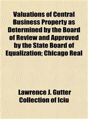 Valuations of Central Business Property as Determined by the Board of Review and Approved by the State Board of Equalization; Chicago Real,1153428326,9781153428323