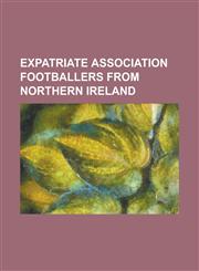 Expatriate Association Footballers from Northern Ireland Billy Caskey, Brian Quinn (Soccer), Chris McGrath (Footballer), Craig Cathcart, Danny Sonner,1230770364,9781230770369