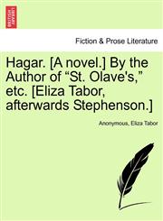 Hagar. [A novel.] By the Author of "St. Olave's," etc. [Eliza Tabor, afterwards Stephenson.],1241385025,9781241385026