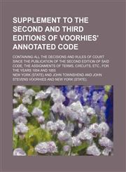 Supplement to the Second and Third Editions of Voorhies' Annotated Code; Containing All the Decisions and Rules of Court Since the Publication of the Second Edition of Said Code, the Assignments of Terms, Circuits, Etc., for the Years 1854 and 1855,1150382910,9781150382918