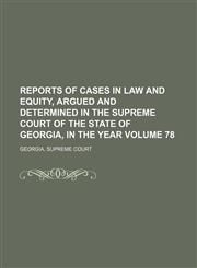 Reports of cases in law and equity, argued and determined in the Supreme Court of the State of Georgia, in the year  Volume 78,1154246116,9781154246117