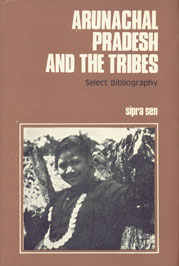 Arunachal Pradesh and The Tribes : Select Bibliography 1st Edition,8121202027,9788121202022