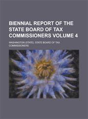 Biennial report of the State Board of Tax Commissioners Volume 4,1230175652,9781230175652