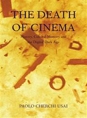 The Death Of Cinema: History, Cultural Memory And The Digital Dark Age 1st Edition,0851708382,9780851708386