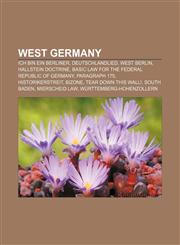 West Germany Ich bin ein Berliner, Deutschlandlied, West Berlin, Hallstein Doctrine, Basic Law for the Federal Republic of Germany,1157572200,9781157572206