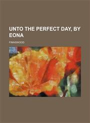 Unto the Perfect Day, by Eona,1150322160,9781150322167