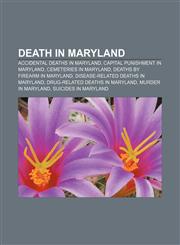 Death in Maryland Accidental deaths in Maryland, Capital punishment in Maryland, Cemeteries in Maryland, Deaths by firearm in Maryland,1233092979,9781233092970