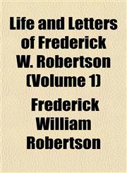 Life and Letters of Frederick W. Robertson (Volume 1),1152380621,9781152380622