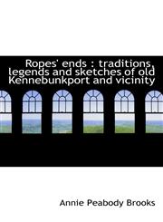 Ropes' ends traditions, legends and sketches of old Kennebunkport and vicinity,1117696251,9781117696256