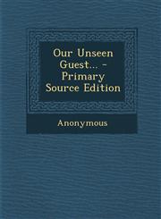 Our Unseen Guest... - Primary Source Edition,1293581968,9781293581964