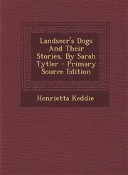 Landseer's Dogs And Their Stories, By Sarah Tytler - Primary Source Edition,1295051559,9781295051557