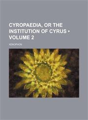 Cyropaedia, or the Institution of Cyrus (Volume 2),1154222268,9781154222265