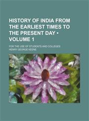 History of India From the Earliest Times to the Present Day (Volume 1 ); For the Use of Students and Colleges,1155077849,9781155077840