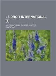 Le Droit International; Les Principes, Les Theories, Les Faits (1),1154877280,9781154877281