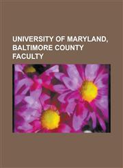 University of Maryland, Baltimore County Faculty Adam Yarmolinsky, Alan Sherman, Andrew Sears, Anne Brodsky, Calvin B. T. Lee, Carole McCann, Chen Yu,1155411773,9781155411774