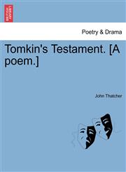 Tomkin's Testament. [A poem.],1241542376,9781241542375