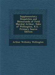 Supplementary Despatches and Memoranda of Field Marshal Arthur, Duke of Wellington, K.G. - Primary Source Edition,1294597159,9781294597155
