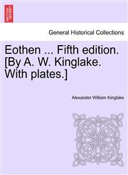 Eothen ... Fifth Edition. [By A. W. Kinglake. with Plates.],1241497419,9781241497415