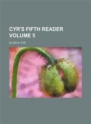 Cyr's fifth reader Volume 5,115386679X,9781153866798