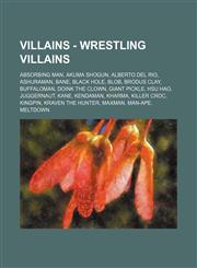 Villains - Wrestling Villains Absorbing Man, Akuma Shogun, Alberto Del Rio, Ashuraman, Bane, Black Hole, Blob, Brodus Clay, Buffaloman, Doink the Clown, Giant Pickle, Hsu Hao, Juggernaut, Kane, Kendaman, Kharma, Killer Croc, Kingpin, Kraven the Hunter, M,1234784629,9781234784621