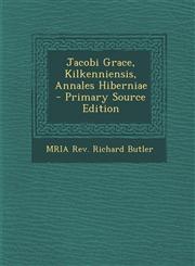 Jacobi Grace, Kilkenniensis, Annales Hiberniae - Primary Source Edition,1287941656,9781287941651