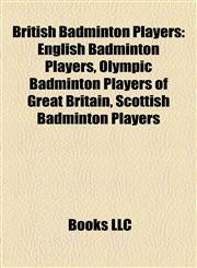 British Badminton Players English Badminton Players, Olympic Badminton Players of Great Britain, Scottish Badminton Players,1157785484,9781157785484