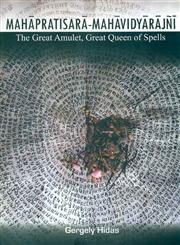 Mahapratisara-Mahavidyarajni The Great Amulet, Great Queen of Spells : Introduction, Critical Editions and Annotated Translation 1st Published,817742114X,9788177421149