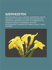 Szervezetek Vezeteselmelet, Holic Csoport, Greenpeace, British Academy of Film and Television Arts, Magyar Nepi Szovetseg, Szervez,1232895822,9781232895824