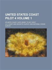 United States coast pilot 4; Atlantic coast, Cape Henry to Key West Volume 1,1130680533,9781130680539