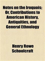 Notes on the Iroquois; Or, Contributions to American History, Antiquities, and General Ethnology,1154799441,9781154799446
